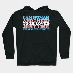 i am human and i need to be loved (trans) Hoodie